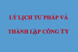 Hồ sơ thành lập doanh nghiệp có cần phiếu lý lịch tư pháp? Hồ sơ thành lập doanh nghiệp có cần phiếu lý lịch tư pháp?